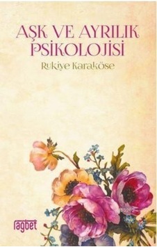 Aşk ve Ayrılık Psikolojisi - Rukiye Karaköse - Rağbet Yayınları Aşk ve Ayrılık Psikolojisi - Rukiye Karaköse - Rağbet Yayınları