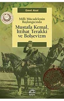 Mustafa Kemal, Ittihat Terakki Ve Bolşevizm / Emel Akal 9789750509926 Mustafa Kemal, Ittihat Terakki Ve Bolşevizm / Emel Akal 9789750509926