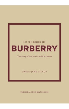 Little Book Of Burberry The Story Of The Iconic Fashion House - L Little Book Of Burberry The Story Of The Iconic Fashion House - L