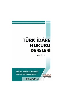 Türk İdare Hukuku Dersleri Cilt:1 - Serkan Çınarlı - Ramazan Yıldırım - Astana Yayınları Türk İdare Hukuku Dersleri Cilt:1 - Serkan Çınarlı - Ramazan Yıldırım - Astana Yayınları