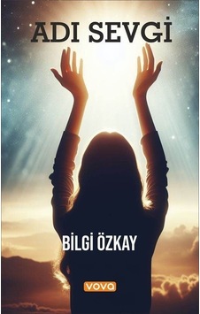 Adı Sevgi - Bilgi Özkay - Vova Yayınları Adı Sevgi - Bilgi Özkay - Vova Yayınları