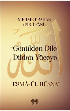Gönülden Dile Dilden Yüceye "esma-ül Hüsna" / Mehmet Şahan Gönülden Dile Dilden Yüceye "esma-ül Hüsna" / Mehmet Şahan