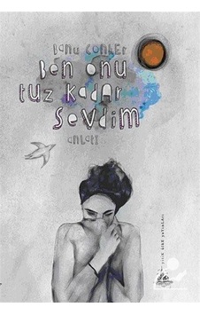 Ben Onu Tuz Kadar Sevdim - Banu Conker - Yitik Ülke Yayınları Ben Onu Tuz Kadar Sevdim - Banu Conker - Yitik Ülke Yayınları