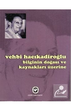 Bilginin Doğası ve Kaynakları Üzerine / Vehbi Hacıkadiroğlu Bilginin Doğası ve Kaynakları Üzerine / Vehbi Hacıkadiroğlu