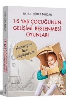 1-5 Yaş Çocuğunun Gelişimi Beslenmesi Oyunları - Hatice Kübra Tongar - Hayykitap