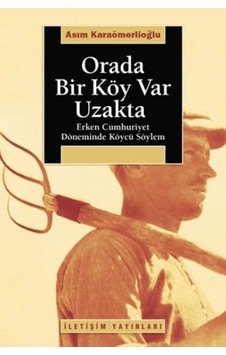 Orada Bir Köy Var Uzakta - Asım Karaömerlioğlu - İletişim Yayınları Orada Bir Köy Var Uzakta - Asım Karaömerlioğlu - İletişim Yayınları
