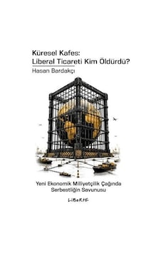 Küresel Kafes: Liberal Ticareti Kim Öldürdü - Yeni Ekonomik Milliyetçilik Çağında Serbestliğin Savu Küresel Kafes: Liberal Ticareti Kim Öldürdü - Yeni Ekonomik Milliyetçilik Çağında Serbestliğin Savu