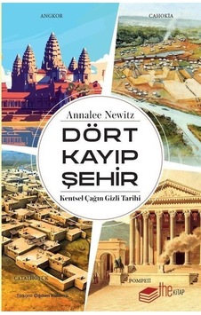 Dört Kayıp Şehir - Kentsel Çağın Gizli Tarihi - Annalee Newitz - The Kitap Dört Kayıp Şehir - Kentsel Çağın Gizli Tarihi - Annalee Newitz - The Kitap