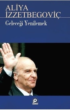 Geleceği Yenilemek  - Aliya İzzetbegoviç  - Pınar Yayıncılık