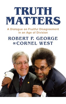 Truth Matters: A Dialogue On Fruitful Disagreement İn An Age Of Division Truth Matters: A Dialogue On Fruitful Disagreement İn An Age Of Division
