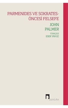 Parmanides ve Sokrates - Öncesi Felsefe - John Palmer - Dergah Yayınları