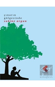 Çınarın Gölgesinde - Sakine Argun - Klaros Yayınları Çınarın Gölgesinde - Sakine Argun - Klaros Yayınları