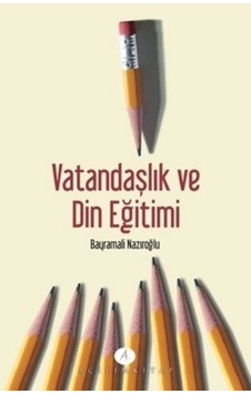 Vatandaşlık ve Din Eğitimi - Bayramali Nazıroğlu - Açılım Kitap Vatandaşlık ve Din Eğitimi - Bayramali Nazıroğlu - Açılım Kitap