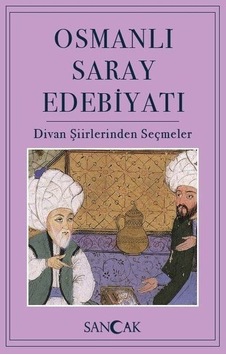 Osmanlı Saray Edebiyatı - Divan Şiirinden Seçmeler- Sancak Osmanlı Saray Edebiyatı - Divan Şiirinden Seçmeler- Sancak
