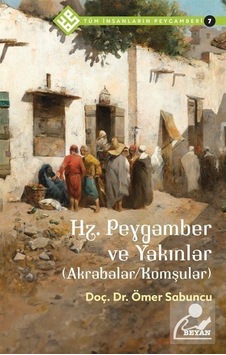 Hz.Peygamber ve Yakınlar - Akrabalar - Komşular - Tüm İnsanların Peygamberi 7 - Ömer Sabuncu - Beyan Yayınları Hz.Peygamber ve Yakınlar - Akrabalar - Komşular - Tüm İnsanların Peygamberi 7 - Ömer Sabuncu - Beyan Yayınları
