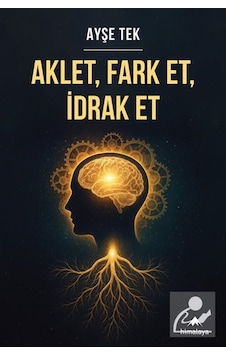 Aklet, Fark Et, İdrak Et / Ayşe Tek