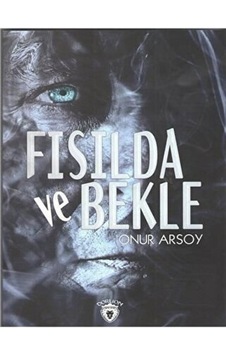 Fısılda ve Bekle - Onur Arsoy - Dorlion Yayınevi