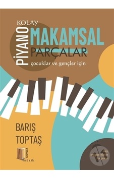 Piyano - Kolay Makamsal Parçalar - Çocuklar ve Gençler için - Barış Toptaş - Kitapol Yayınları Piyano - Kolay Makamsal Parçalar - Çocuklar ve Gençler için - Barış Toptaş - Kitapol Yayınları