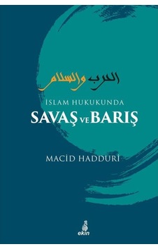 İslam Hukukunda Savaş ve Barış - Macid Hadduri - Ekin Yayınları İslam Hukukunda Savaş ve Barış - Macid Hadduri - Ekin Yayınları