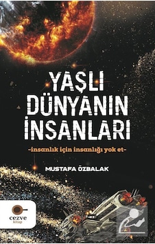 Yaşlı Dünyanın İnsanları - Mustafa Özbalak - Cezve Kitap Yaşlı Dünyanın İnsanları - Mustafa Özbalak - Cezve Kitap