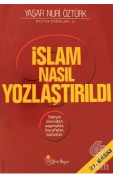 İslam Nasıl Yozlaştırıldı - Yaşar Nuri Öztürk - Yeni Boyut İslam Nasıl Yozlaştırıldı - Yaşar Nuri Öztürk - Yeni Boyut