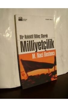 Bir Kolektif Bilinç Olarak Milliyetçilik/M. Naci Bostancı Bir Kolektif Bilinç Olarak Milliyetçilik/M. Naci Bostancı