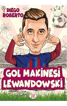 Gol Makinesi Lewandowski - Efsane Futbolcular - Diego Roberto - Dokuz Yayınları Gol Makinesi Lewandowski - Efsane Futbolcular - Diego Roberto - Dokuz Yayınları