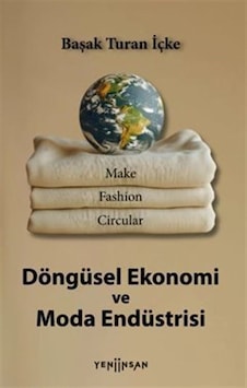 Döngüsel Ekonomi ve Moda Endüstrisi - Başak Turan İçke - Yeni İnsan Yayınevi Döngüsel Ekonomi ve Moda Endüstrisi - Başak Turan İçke - Yeni İnsan Yayınevi
