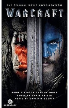 Warcraft: Official Movie Novelisation - Christie Golden - Titan Books Warcraft: Official Movie Novelisation - Christie Golden - Titan Books