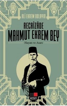Recaizade Mahmut Ekrem Bey - Hayatı ve Asarı - Ali Ekrem Bolayır - Kesit Yayınları Recaizade Mahmut Ekrem Bey - Hayatı ve Asarı - Ali Ekrem Bolayır - Kesit Yayınları