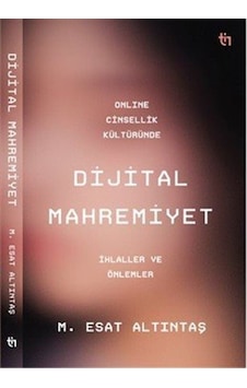Online Cinsellik Kültüründe Dijital Mahremiyet / M. Esat Altıntaş Online Cinsellik Kültüründe Dijital Mahremiyet / M. Esat Altıntaş