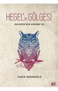 Bakunin'den Adorno'ya Hegel'in Gölgesi - Yener Orkunoğlu - Nota Bene Yayınları Bakunin'den Adorno'ya Hegel'in Gölgesi - Yener Orkunoğlu - Nota Bene Yayınları