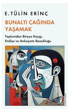 Bunaltı Çağında Yaşamak - Toplumdan Bireye Kaygı Endişe ve Anksiyete Bozukluğu - E. Tülin Erinç - Beyaz Baykuş