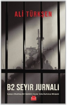 B2 Seyir Jurnali - Karaya Oturmuş Bir Geminin Gurur Dolu Kurtuluş Hikayesi - Ali Türkşen - Kırmızı Kedi B2 Seyir Jurnali - Karaya Oturmuş Bir Geminin Gurur Dolu Kurtuluş Hikayesi - Ali Türkşen - Kırmızı Kedi