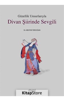 Güzellik Unsurlarıyla Divan Şiirinde Sevgili / Mehtap Erdoğan Güzellik Unsurlarıyla Divan Şiirinde Sevgili / Mehtap Erdoğan