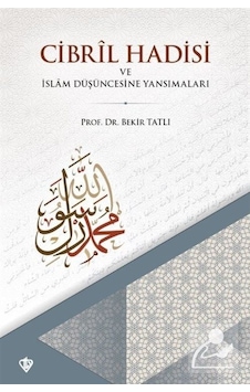 Cibril Hadisi ve İslam Düşüncesine Yansımaları - Bekir Tatlı - Türkiye Diyanet Vakfı Yayınları Cibril Hadisi ve İslam Düşüncesine Yansımaları - Bekir Tatlı - Türkiye Diyanet Vakfı Yayınları
