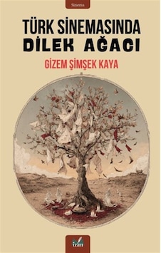 Türk Sinemasında Dilek Ağacı / Gizem Şimşek Kaya Türk Sinemasında Dilek Ağacı / Gizem Şimşek Kaya