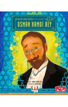 Osman Hamdi Bey - Bir Kültür Sanat Öncüsü - Feraye Turan Pir - Hayalperest Çocuk Osman Hamdi Bey - Bir Kültür Sanat Öncüsü - Feraye Turan Pir - Hayalperest Çocuk