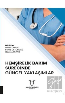 Hemşirelik Bakım Sürecinde Güncel Yaklaşımlar - Akademisyen Kitabevi