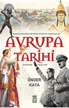 Roma İmparatorluğu'ndan Hitler Almanyası'na Avrupa Tarihi - Önder Kaya - Timaş Yayınları