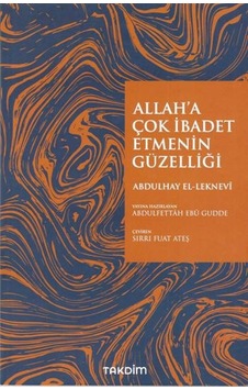 Allah'a Çok İbadet Etmenin Güzelliği - Abdulhay El-Leknevi - Takdim