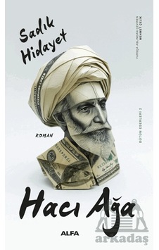 Hacı Ağa - Bütün Eserleri 2 - Sadık Hidayet - Alfa Yayıncılık Hacı Ağa - Bütün Eserleri 2 - Sadık Hidayet - Alfa Yayıncılık