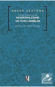 İslam Dünyasında Modernleşme ve Toplumbilim / Prof. Dr. Recep . İslam Dünyasında Modernleşme ve Toplumbilim / Prof. Dr. Recep .
