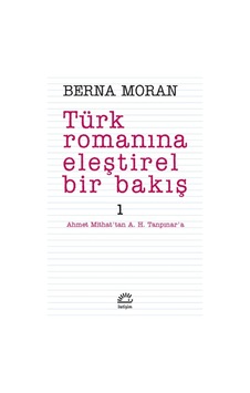 Türk Romanına Eleştirel Bir Bakış 1 - Berna Moran - İletişim Yayınları