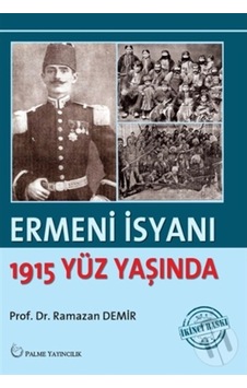 Palme Yayınevi Ermeni Isyanı 1915 Yüz Yaşında 9786053554264