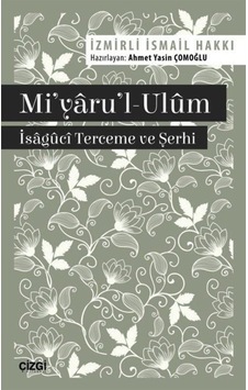 Mi'yaru'l-Ulm - İsaguci Terceme ve Şerhi - İsmail Hakkı - Çizgi Kitabevi Mi'yaru'l-Ulm - İsaguci Terceme ve Şerhi - İsmail Hakkı - Çizgi Kitabevi