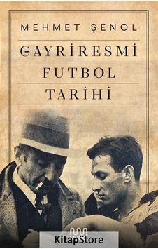 Gayriresmi Futbol Tarihi / Mehmet Şenol