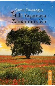 Hala Yaşamaya Zamanımız Var / Şamil Enveroğlu