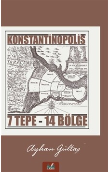 Konstantinopolis 7 Tepe- 14 Bölge / Ayhan Gültaş Konstantinopolis 7 Tepe- 14 Bölge / Ayhan Gültaş