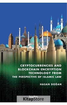 Cryptocurrencies and Blockhain Encryption Tecnology From The Perspective of İslamic Law - Hasan Doğan - Kadim
